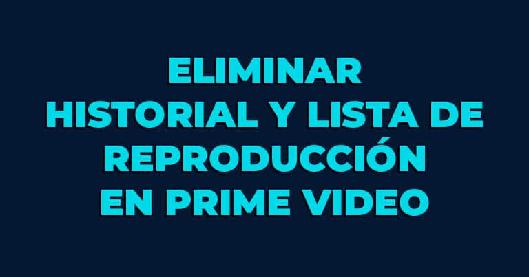 Cómo eliminar el historial y la lista de reproducción en Prime Video