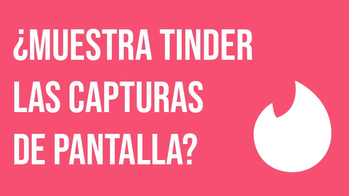 ⓿ ¿Muestra Tinder las Capturas de Pantalla? ENTERATE!